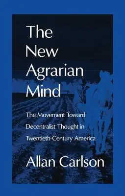 La nueva mentalidad agraria: El movimiento hacia el pensamiento descentralista en la América del siglo XX - The New Agrarian Mind: The Movement Toward Decentralist Thought in Twentieth-Century America