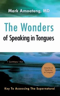 Las Maravillas de Hablar en Lenguas: La clave para acceder a lo sobrenatural - The Wonders of Speaking in Tongues: Key To Accessing The Supernatural