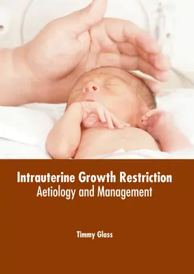 Restricción del crecimiento intrauterino: Etiología y tratamiento - Intrauterine Growth Restriction: Aetiology and Management