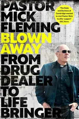 Blown Away: De traficante a portador de vida: Prólogo del Príncipe de Gales - Blown Away: From Drug Dealer to Life Bringer: Foreword by Hrh the Prince of Wales