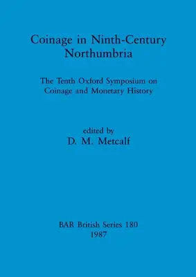 Coinage in Ninth-century Northumbria: The Tenth Oxford Symposium on Coinage and Monetary History (La acuñación de monedas en la Northumbria del siglo IX: décimo simposio de Oxford sobre acuñación de monedas e historia monetaria) - Coinage in Ninth-century Northumbria: The Tenth Oxford Symposium on Coinage and Monetary History