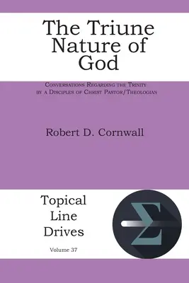 La naturaleza trina de Dios: Conversaciones sobre la Trinidad por un pastor/teólogo de los Discípulos de Cristo - The Triune Nature of God: Conversations Regarding the Trinity by a Disciples of Christ Pastor/Theologian