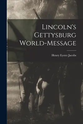 El mensaje mundial de Lincoln en Gettysburg - Lincoln's Gettysburg World-Message