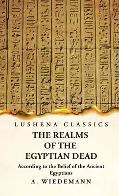 Los reinos de los muertos egipcios según la creencia de los antiguos egipcios - The Realms of the Egyptian Dead According to the Belief of the Ancient Egyptians