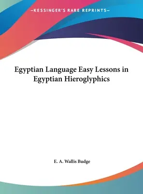 Lengua Egipcia Lecciones Fáciles de Jeroglíficos Egipcios - Egyptian Language Easy Lessons in Egyptian Hieroglyphics