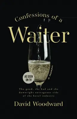 Confesiones de un camarero: Lo bueno, lo malo y lo escandaloso de la hostelería - Confessions of a Waiter: The Good, the Bad and the Downright Outrageous Side of the Hotel Industry