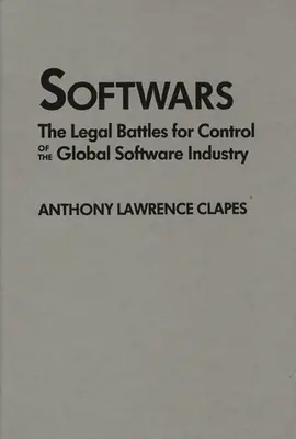 Softwars: Las batallas legales por el control de la industria mundial del software - Softwars: The Legal Battles for Control of the Global Software Industry