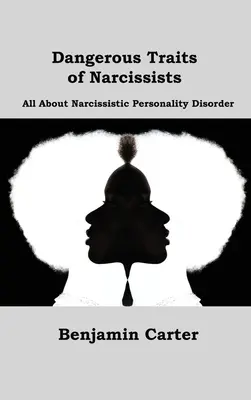 Rasgos Peligrosos de los Narcisistas: Todo sobre el Trastorno Narcisista de la Personalidad - Dangerous Traits of Narcissists: All About Narcissistic Personality Disorder