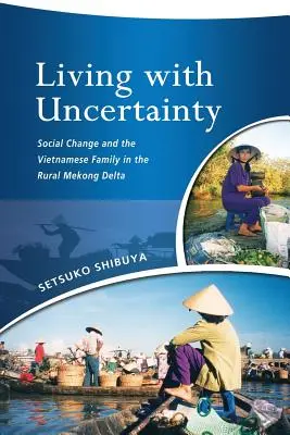 Vivir con incertidumbre: El cambio social y la familia vietnamita en el delta rural del Mekong - Living with Uncertainty: Social Change and the Vietnamese Family in the Rural Mekong Delta