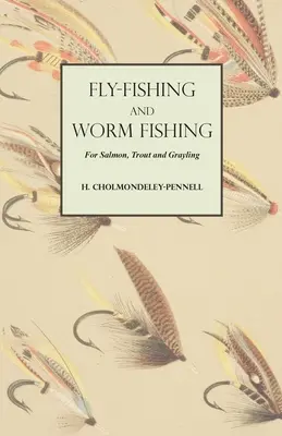 La pesca con mosca y gusano del salmón, la trucha y el tímalo - Fly-Fishing and Worm Fishing for Salmon, Trout and Grayling