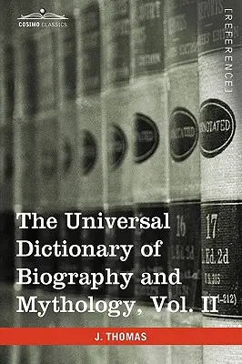 Diccionario Universal de Biografía y Mitología, Vol. II (en cuatro volúmenes): Clu-Hys - The Universal Dictionary of Biography and Mythology, Vol. II (in Four Volumes): Clu-Hys