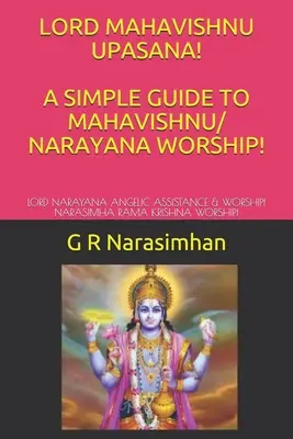 Lord Mahavishnu Upasana! ¡Una Guía Sencilla para la Adoración de Mahavishnu/ Narayana!: ¡Asistencia Angélica y Adoración al Señor Narayana! ¡Adoración a Narasimha Rama Krishna! - Lord Mahavishnu Upasana! a Simple Guide to Mahavishnu/ Narayana Worship!: Lord Narayana Angelic Assistance & Worship! Narasimha Rama Krishna Worship!