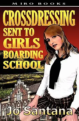 Travestismo: Internado Femenino - Crossdressing: Sent to Girls Boarding School