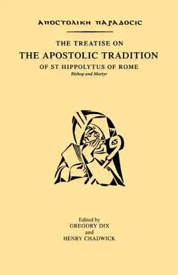 Tratado sobre la tradición apostólica de San Hipólito de Roma, obispo y mártir - The Treatise on the Apostolic Tradition of St Hippolytus of Rome, Bishop and Martyr