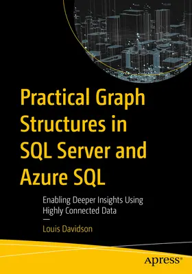 Estructuras Prácticas de Gráficos en SQL Server y Azure SQL: Enabling Deeper Insights Using Highly Connected Data (Habilitación de perspectivas más profundas utilizando datos altamente conectados) - Practical Graph Structures in SQL Server and Azure SQL: Enabling Deeper Insights Using Highly Connected Data