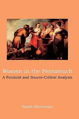Las mujeres en el Pentateuco: Un análisis feminista y crítico de las fuentes - Women in the Pentateuch: A Feminist and Source-Critical Analysis