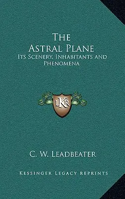 El plano astral: Su Paisaje, Habitantes y Fenómenos - The Astral Plane: Its Scenery, Inhabitants and Phenomena