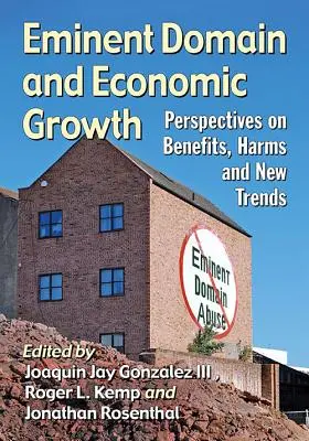 Dominio eminente y crecimiento económico: Perspectivas sobre beneficios, perjuicios y nuevas tendencias - Eminent Domain and Economic Growth: Perspectives on Benefits, Harms and New Trends