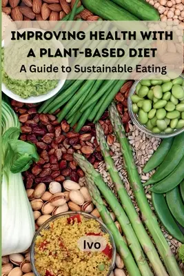 Mejorar la salud con una dieta basada en plantas: Guía para una alimentación sostenible - Improving Health with a Plant-Based Diet: A Guide to Sustainable Eating