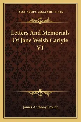 Cartas Y Memorias De Jane Welsh Carlyle V1 - Letters And Memorials Of Jane Welsh Carlyle V1