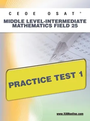Ceoe Osat Nivel Medio-Intermedio Matemáticas Campo 25 Prueba de Práctica 1 - Ceoe Osat Middle Level-Intermediate Mathematics Field 25 Practice Test 1