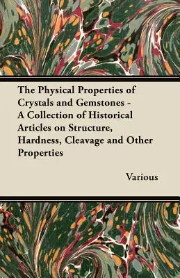 Las Propiedades Físicas de los Cristales y las Piedras Preciosas - Una Colección de Artículos Históricos sobre Estructura, Dureza, Hendidura y Otras Propiedades - The Physical Properties of Crystals and Gemstones - A Collection of Historical Articles on Structure, Hardness, Cleavage and Other Properties