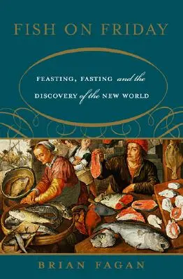 Fish on Friday: Fiesta, ayuno y descubrimiento del Nuevo Mundo - Fish on Friday: Feasting, Fasting, and the Discovery of the New World