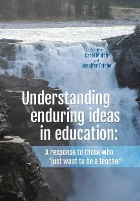 Comprender las ideas perdurables en educación: Una respuesta a los que «sólo quieren ser profesores - Understanding Enduring Ideas in Education: A Response to Those Who 'Just Want to Be a Teacher'