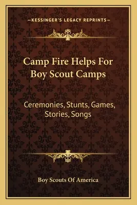 Ayudas para Campamentos de Boy Scouts: Ceremonias, Acrobacias, Juegos, Historias, Canciones - Camp Fire Helps For Boy Scout Camps: Ceremonies, Stunts, Games, Stories, Songs