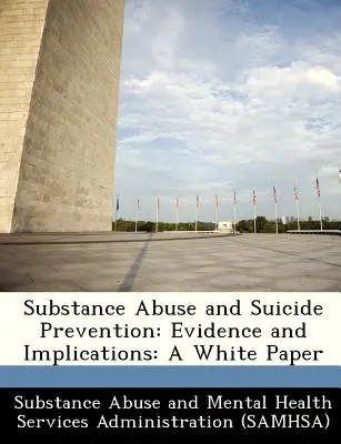 Abuso de Sustancias y Prevención del Suicidio: Evidence and Implications: Un Libro Blanco - Substance Abuse and Suicide Prevention: Evidence and Implications: A White Paper