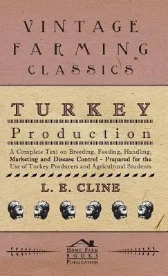 Producción de pavos - Texto completo sobre cría, alimentación, manejo, comercialización y control de enfermedades - Preparado para uso de los productores y agricultores de pavos - Turkey Production - A Complete Text On Breeding, Feeding, Handling, Marketing And Disease Control - Prepared For The Use Of Turkey Producers And Agric