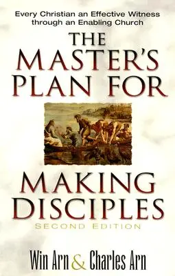 El plan del Maestro para hacer discípulos: Cada cristiano un testigo eficaz a través de una iglesia capacitadora - The Master's Plan for Making Disciples: Every Christian an Effective Witness Through an Enabling Church