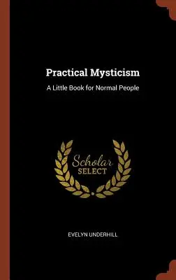 Mística práctica: Un pequeño libro para gente normal - Practical Mysticism: A Little Book for Normal People