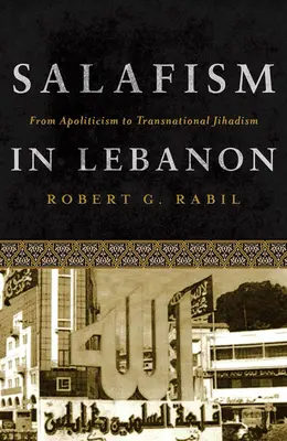 El salafismo en el Líbano: Del apoliticismo al yihadismo transnacional - Salafism in Lebanon: From Apoliticism to Transnational Jihadism