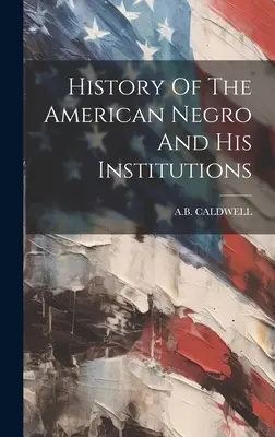 Historia del negro americano y sus instituciones - History Of The American Negro And His Institutions