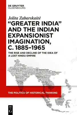 La «Gran India» y el imaginario expansionista indio, 1885-1965: Auge y declive de la idea de un imperio hindú perdido - 'Greater India' and the Indian Expansionist Imagination, C. 1885-1965: The Rise and Decline of the Idea of a Lost Hindu Empire