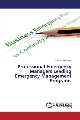 Gestores de emergencias profesionales al frente de programas de gestión de emergencias - Professional Emergency Managers Leading Emergency Management Programs