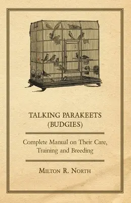 Periquitos habladores - Manual completo de cuidados, adiestramiento y cría - Talking Parakeets (Budgies) - Complete Manual on Their Care, Training and Breeding