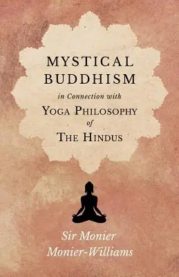 Budismo místico; en relación con la filosofía del yoga de los hindúes - Mystical Buddhism; In Connection with Yoga Philosophy of The Hindus