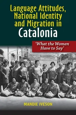 Actitudes lingüísticas, identidad nacional y migración en Cataluña: Lo que dicen las mujeres - Language Attitudes, National Identity and Migration in Catalonia: What the Women Have to Say
