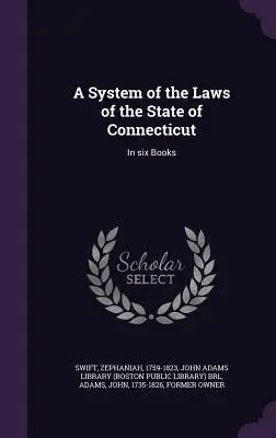 Sistema de Leyes del Estado de Connecticut: En seis libros - A System of the Laws of the State of Connecticut: In six Books