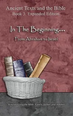 En el principio... De Abraham a Israel - Edición ampliada: Sincronizando la Biblia, Enoc, Jasher y los Jubileos - In The Beginning... From Abraham to Israel - Expanded Edition: Synchronizing the Bible, Enoch, Jasher, and Jubilees