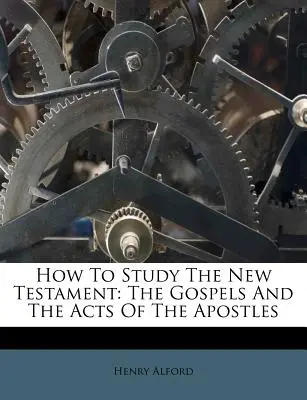 Cómo estudiar el Nuevo Testamento: Los Evangelios y los Hechos de los Apóstoles - How to Study the New Testament: The Gospels and the Acts of the Apostles