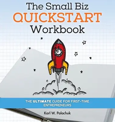 El Libro de Trabajo de Inicio Rápido de la Pequeña Empresa: La guía definitiva para emprendedores primerizos - The Small Biz Quickstart Workbook: The Ultimate Guide for First-Time Entrepreneurs