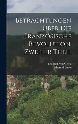 Betrachtungen ber die Franzsische Revolution, zweiter Theil