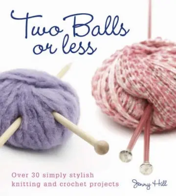 Two Balls or Less: Más de 30 proyectos de punto y ganchillo sencillamente elegantes - Two Balls or Less: Over 30 Simply Stylish Knitting and Crochet Projects