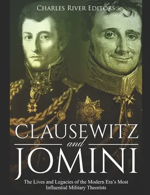 Clausewitz y Jomini: Vidas y legados de los teóricos militares más influyentes de la era moderna - Clausewitz and Jomini: The Lives and Legacies of the Modern Era's Most Influential Military Theorists