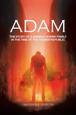 Adam: La historia de una familia judía alemana en tiempos de la República de Weimar - Adam: The Story of a German Jewish Family in the Time of the Weimar Republic