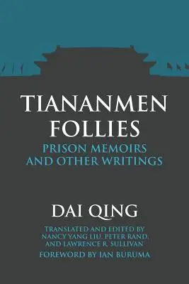 Tiananmen Follies: Memorias de la cárcel y otros escritos - Tiananmen Follies: Prison Memoirs and Other Writings