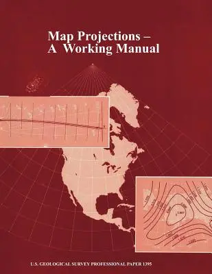 Proyecciones cartográficas: A Working Manual (U.S. Geological Survey Professional Paper 1395) - Map Projections: A Working Manual (U.S. Geological Survey Professional Paper 1395)